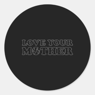 Earth Day - Love Your Mother Women's  Classic Round Sticker