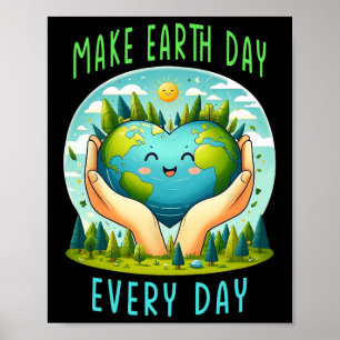Earth Day Make Earth Day Every Day Cute Earth Day  Poster