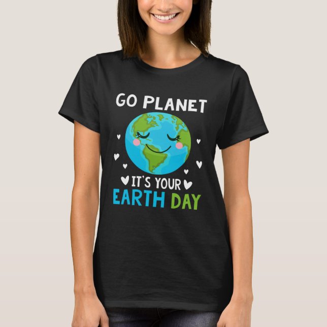 Earth day Men Kids Boys Girls Go planet it s Your  T-Shirt (Front)