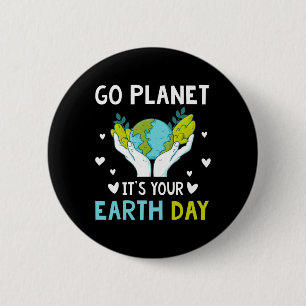Earth Day Men Kids Boys Girls Go Planet It's Your 6 Cm Round Badge