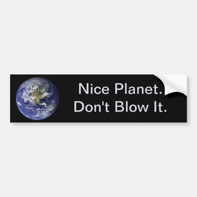 Earth Day: Nice Planet--Don't Blow It. Bumper Sticker (Front)
