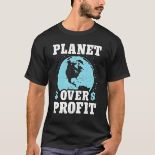 Earth Day Planet Over Profit Environmental Climate T-Shirt