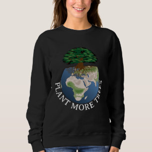 Earth Day Plant More Trees Climate Change Save Our Sweatshirt