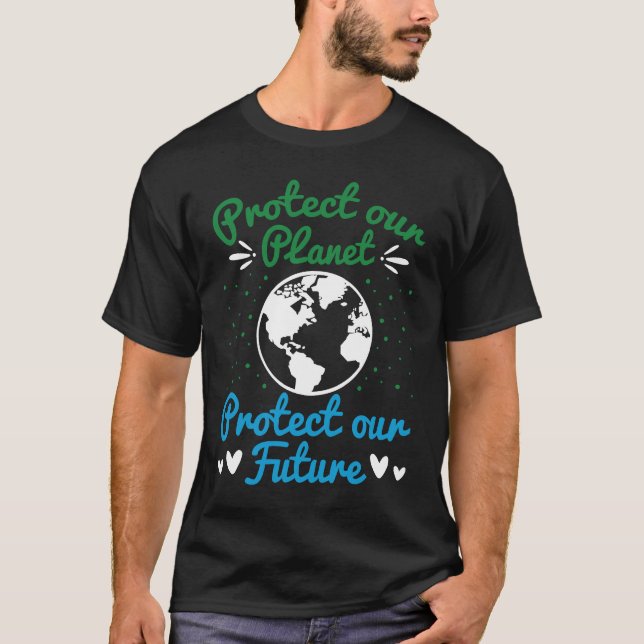 Earth Day Protect Our Earth Protect Our Future T-Shirt (Front)