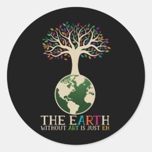 Earth Day Pun The Earth Without Art Is Just Eh 1  Classic Round Sticker