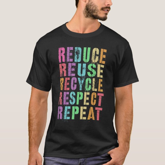 Earth Day Reduce Reuse Recycle Respect Repeat Save T-Shirt (Front)