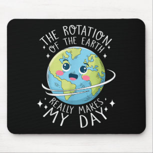 Earth Day Rotation Of The Earth Makes My Day Scien Mouse Pad