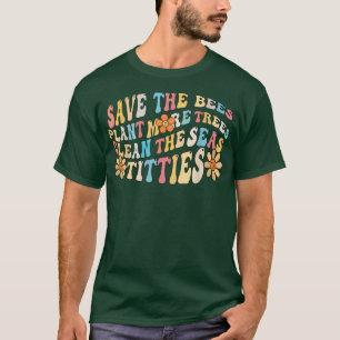Earth Day Save The Bees Plant More Trees Clean The T-Shirt