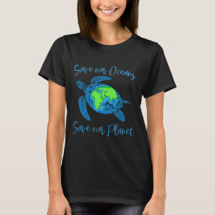 Earth Day Sea Turtle Save Our Oceans Save Our Plan T-Shirt