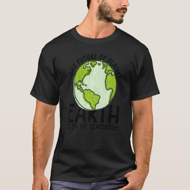 Earth Day Teacher  Earth Day Funny Quote Teachers  T-Shirt (Front)
