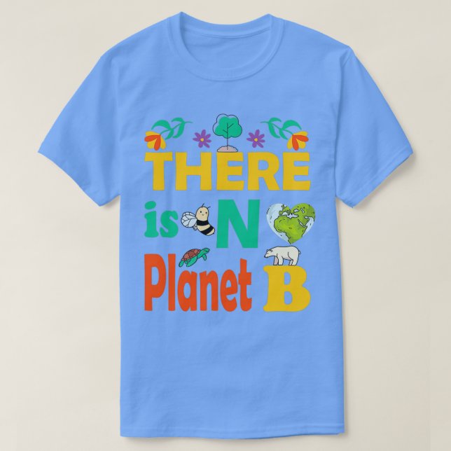 Earth Day There Is No Planet B Mother Earth 17 T-Shirt (Design Front)