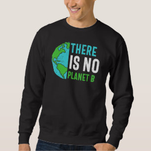 Earth Day There Is No Planet B Recycle Funny Recyc Sweatshirt