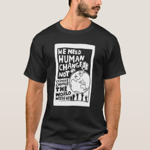 Earth Day we need human change not climate change  T-Shirt