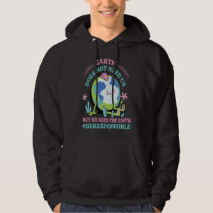 Earth Does Not Need Us But We Need The Earth Be Re Hoodie