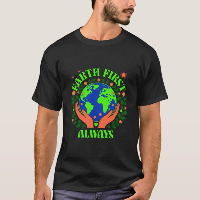 Earth First Always Earth Day T-Shirt (Front)