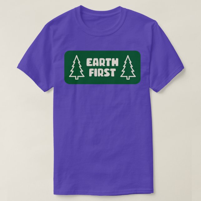 Earth First Climate Change Deforestation T-Shirt (Design Front)
