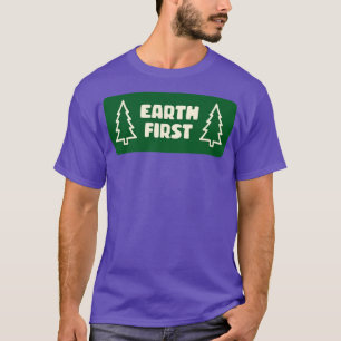 Earth First Climate Change Deforestation T-Shirt