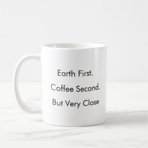 Earth First. Coffee Second. (But Very Close) mug
