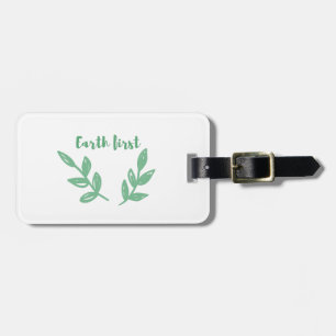 Earth first / Eco friendly, zero waste, go green Luggage Tag