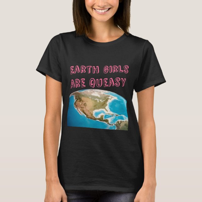 Earth Girls Are Queasy Funny Feminist T-Shirt (Front)