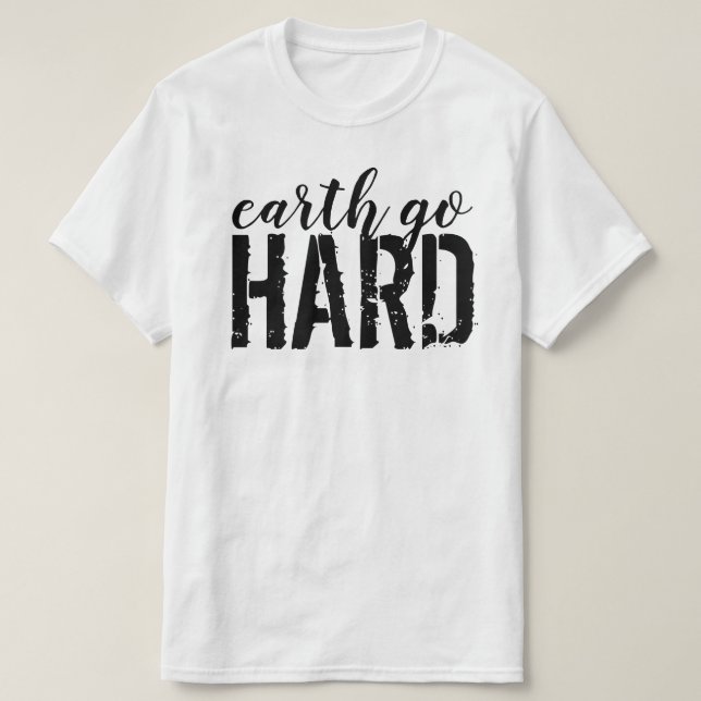 earth go HARD T-Shirt (Design Front)