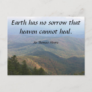 Earth has no sorrow that heaven cannot heal. postcard
