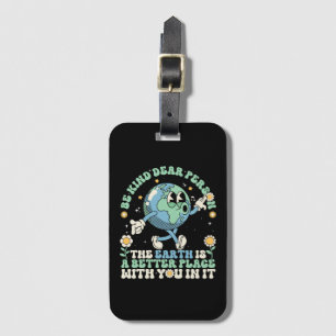  Earth Is A Better Place With You In It Luggage Tag