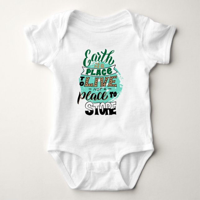 Earth Is A Place To Live Not To Store Baby Bodysuit (Front)