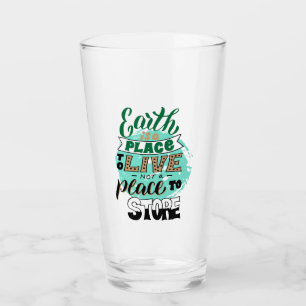 Earth Is A Place To Live Not To Store Glass