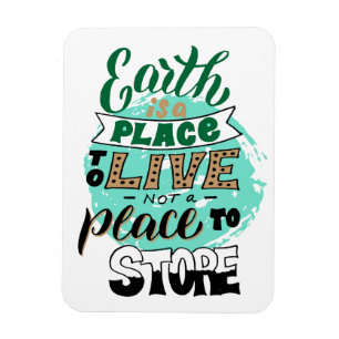 Earth Is A Place To Live Not To Store Magnet