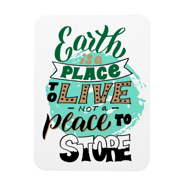 Earth Is A Place To Live Not To Store Magnet (Vertical)