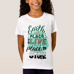 Earth Is A Place To Live Not To Store T-Shirt