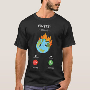 Earth Is Calling Climate Change Climate Protection T-Shirt
