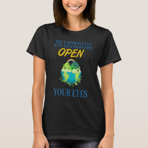Earth Is Flat, Open Your Eyes Sarcastic Humor T-Shirt