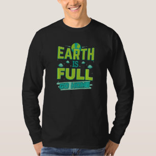 Earth Is Full Go Back Home Aliens T-Shirt