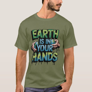 Earth Is In Your Hands T-Shirt