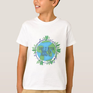 Earth. Leave it better than you found it. T-Shirt