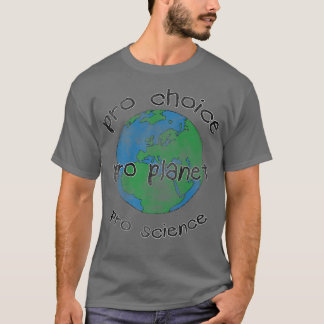 Earth pro choice pro planet pro science Climate Ch T-Shirt
