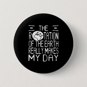 Earth Rotation Pun Science Humour For Nerdy Thinke 6 Cm Round Badge