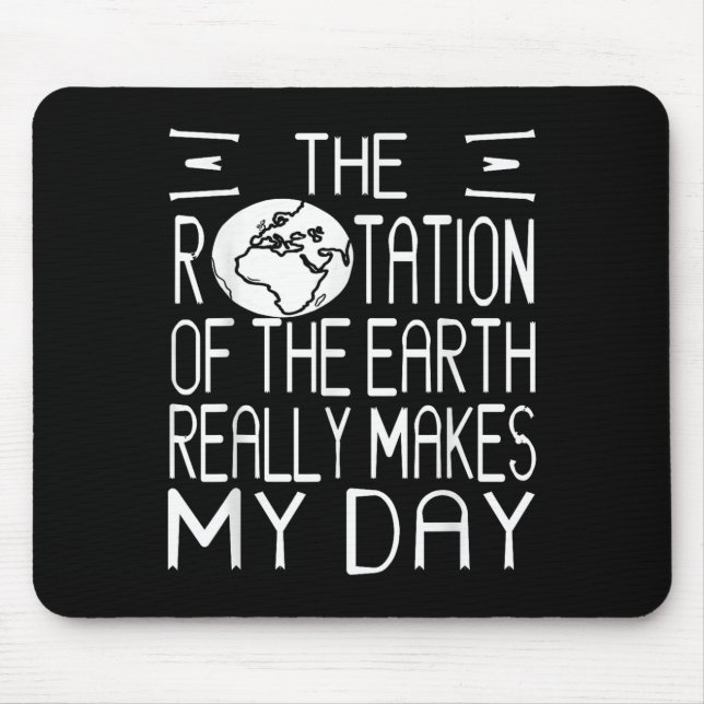 Earth Rotation Pun Science Humour For Nerdy Thinke Mouse Pad (Front)
