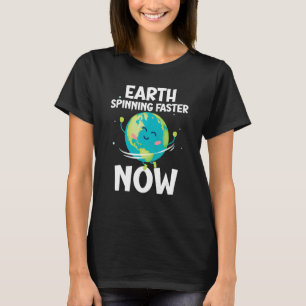 Earth spinning Faster Now Science Astronomy Space T-Shirt