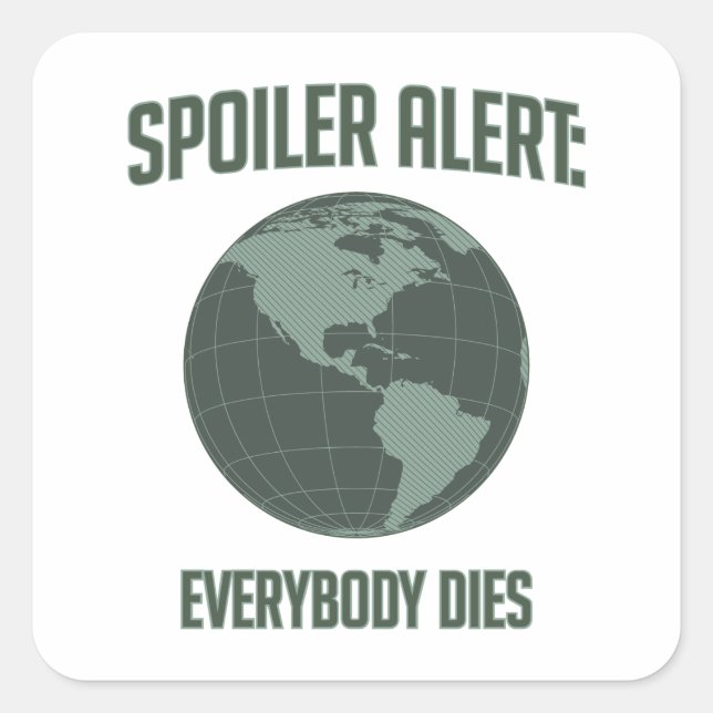 Earth Spoiler Alert: Everybody Dies Square Sticker (Front)