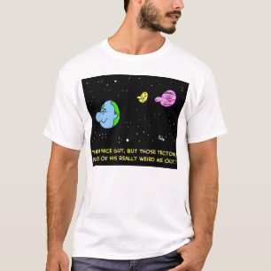 EARTH TECTONIC PLATES WEIRD ME OUT T-Shirt