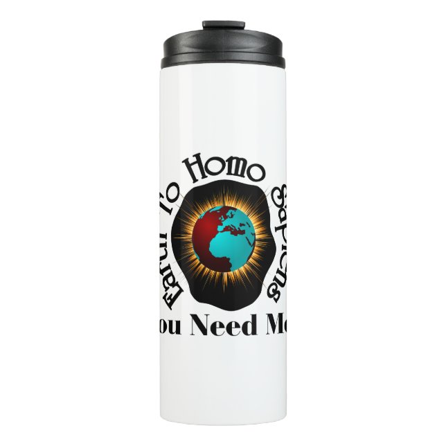 Earth To Homo Sapiens Earth Day Quote Thermal Tumbler (Front)