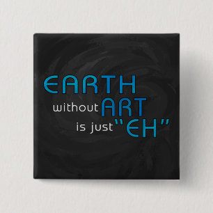 Earth without Art 15 Cm Square Badge