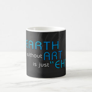 Earth without Art Coffee Mug
