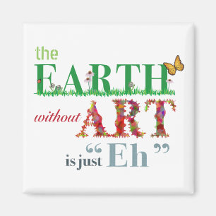 Earth Without Art is Eh Funny Magnet