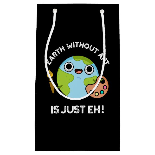 Earth Without Art Is Just Eh Astronomy Pun Dark BG Small Gift Bag (Front)