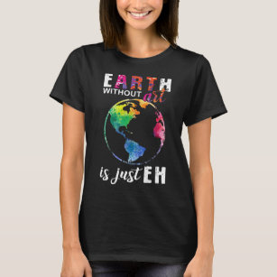 Earth Without Art is Just Eh Cute Art Lover T-Shirt