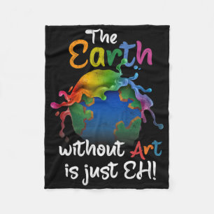 Earth Without Art Is Just Eh Earth Day Planet Art  Fleece Blanket